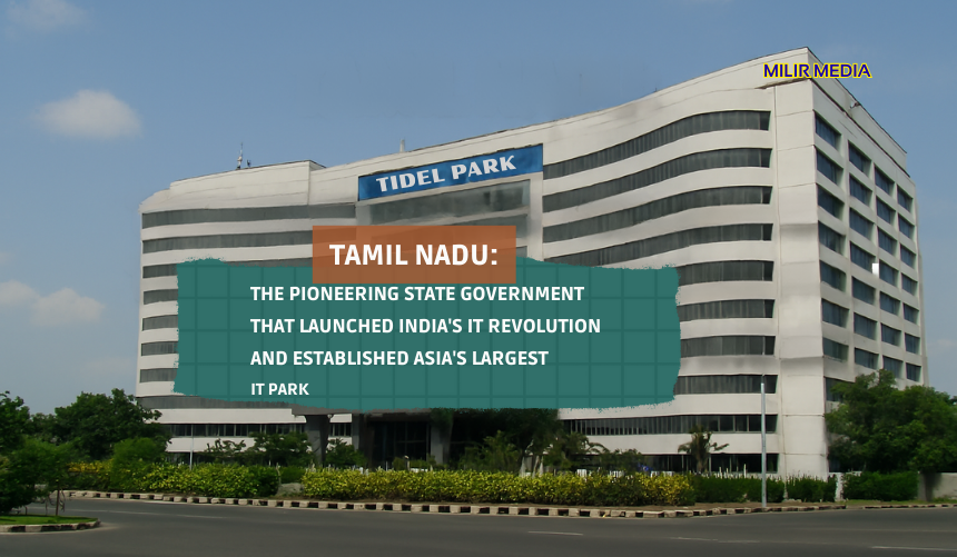இந்தியாவில் IT புரட்சியைத் தொடங்கிய முன்னோடி, ஆசியாவின் மிகப்பெரிய IT Park-க்கை தொடங்கிய மாநில அரசு - தமிழ்நாடு
